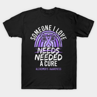 Someone I Love Needed A Cure Alzheimer's Awareness T-Shirt